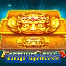 manage supermarket simulator mod apk (unlimited money and energy)